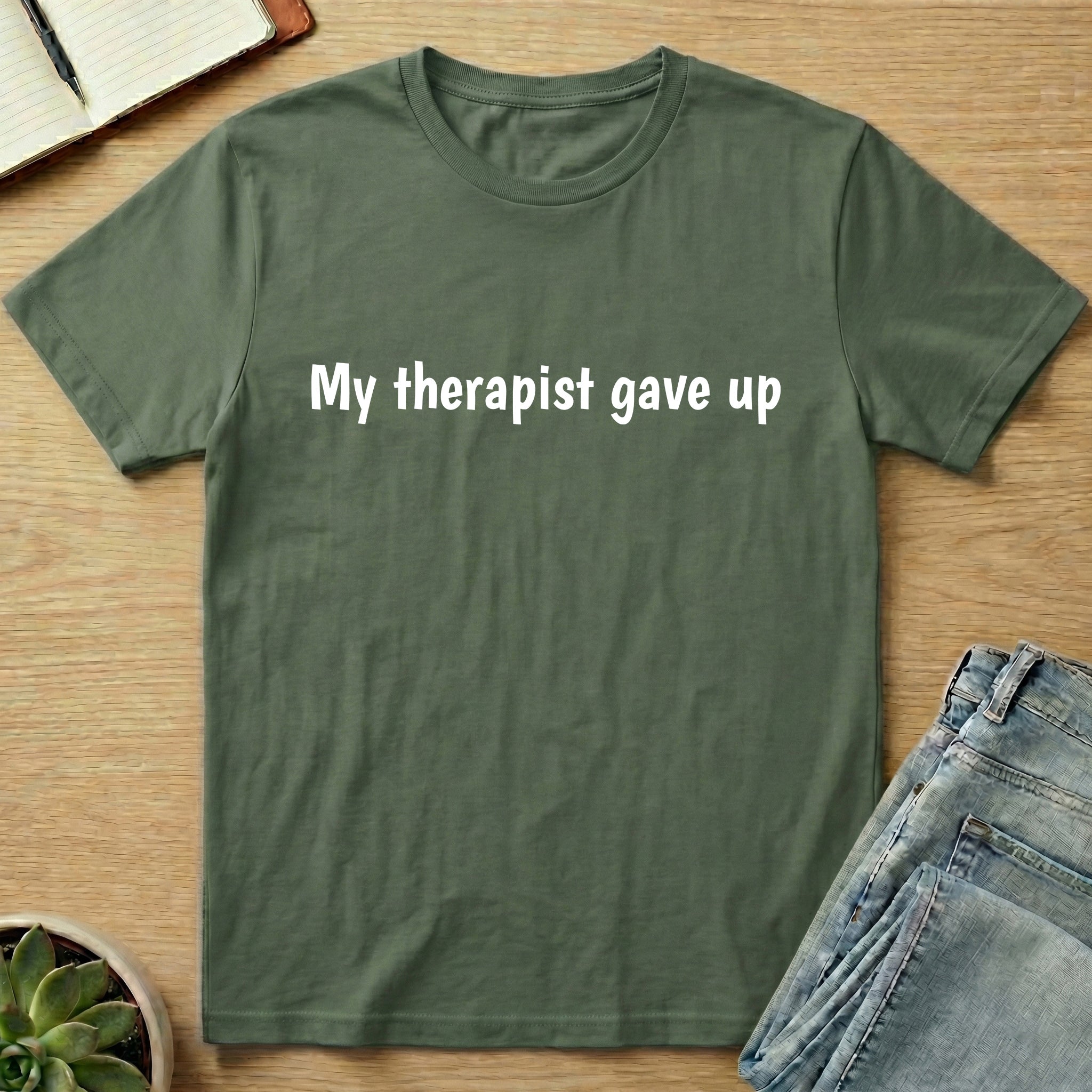 My Therapist Gave Up T-shirt