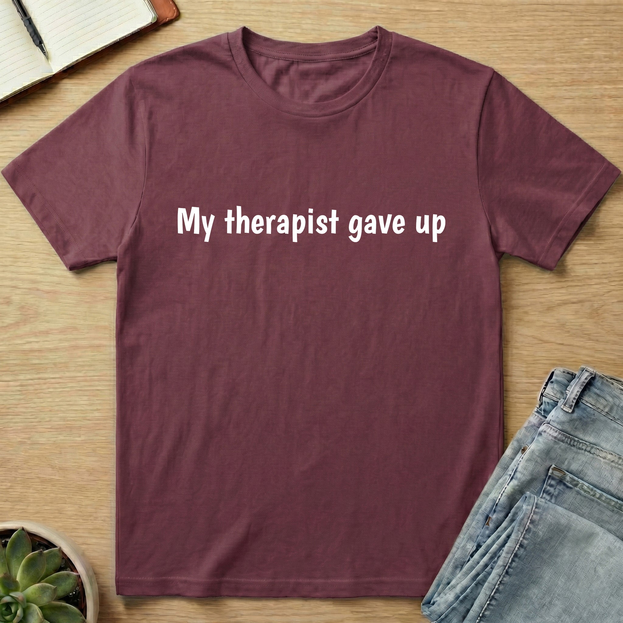 My Therapist Gave Up T-shirt