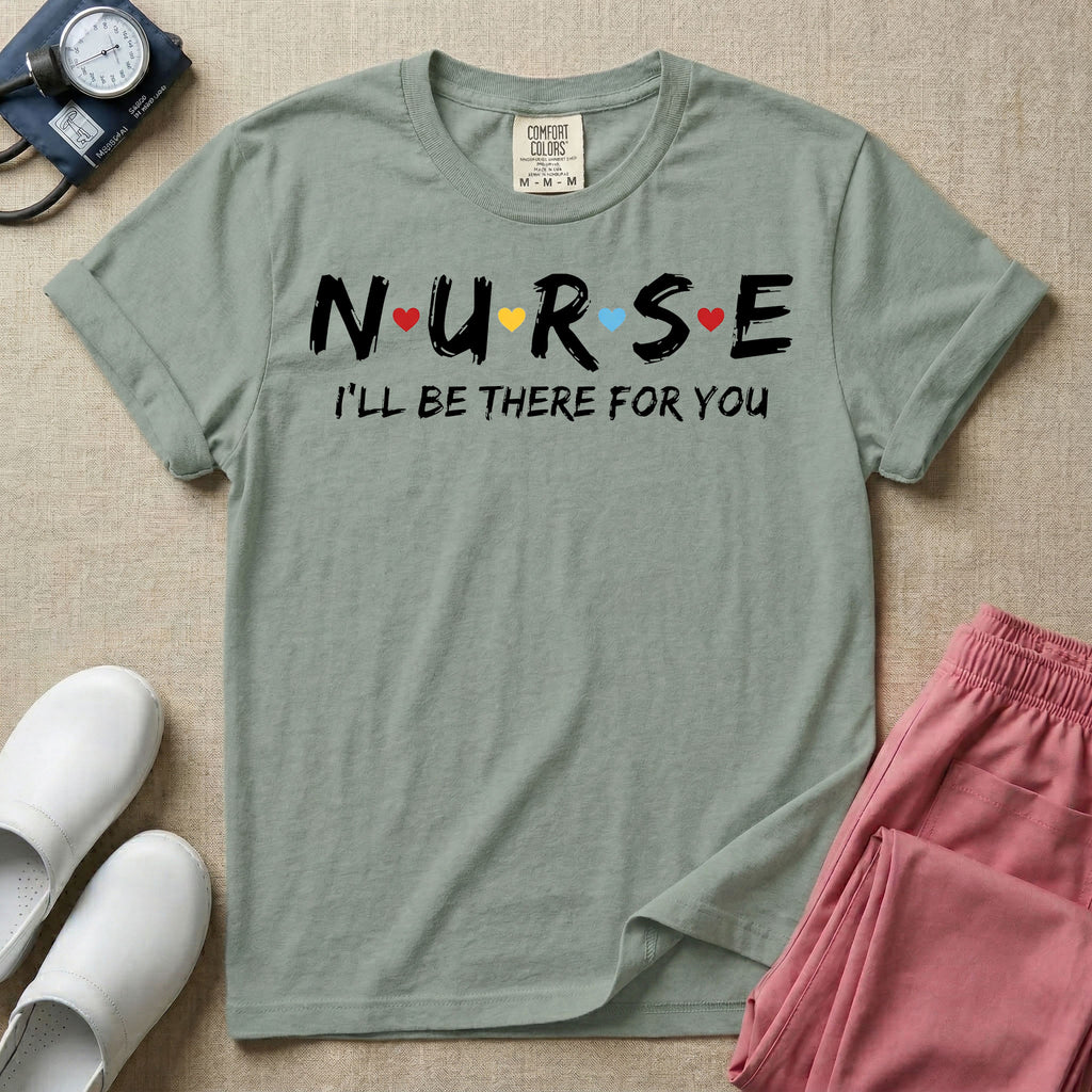 A graphic featuring the word NURSE in a stylized white font with small red, yellow, and blue hearts separating the letters, positioned above the phrase I'LL BE THERE FOR YOU in matching white text, designed for general nursing.