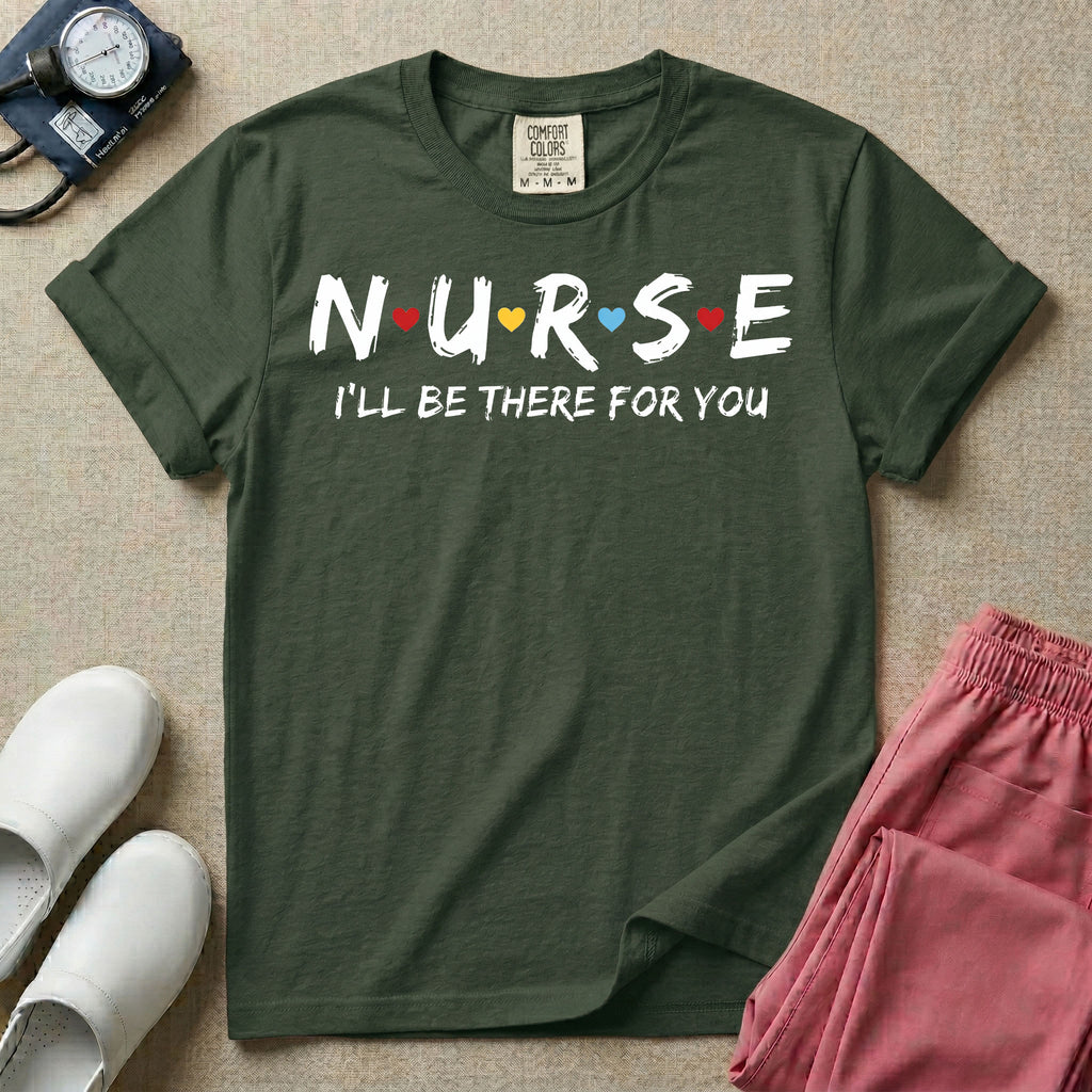 A graphic featuring the word NURSE in a stylized white font with small red, yellow, and blue hearts separating the letters, positioned above the phrase I'LL BE THERE FOR YOU in matching white text, designed for general nursing.