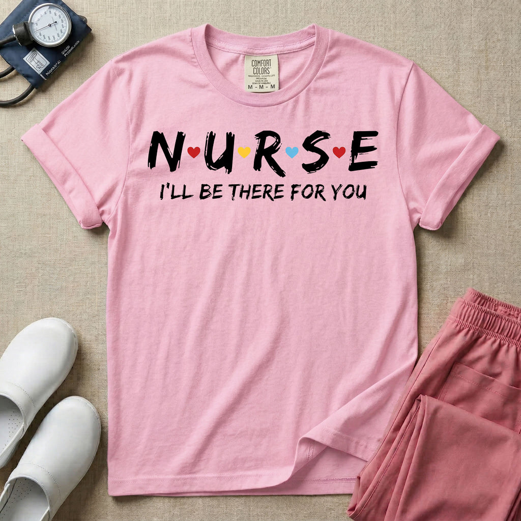 A graphic featuring the word NURSE in a stylized white font with small red, yellow, and blue hearts separating the letters, positioned above the phrase I'LL BE THERE FOR YOU in matching white text, designed for general nursing.