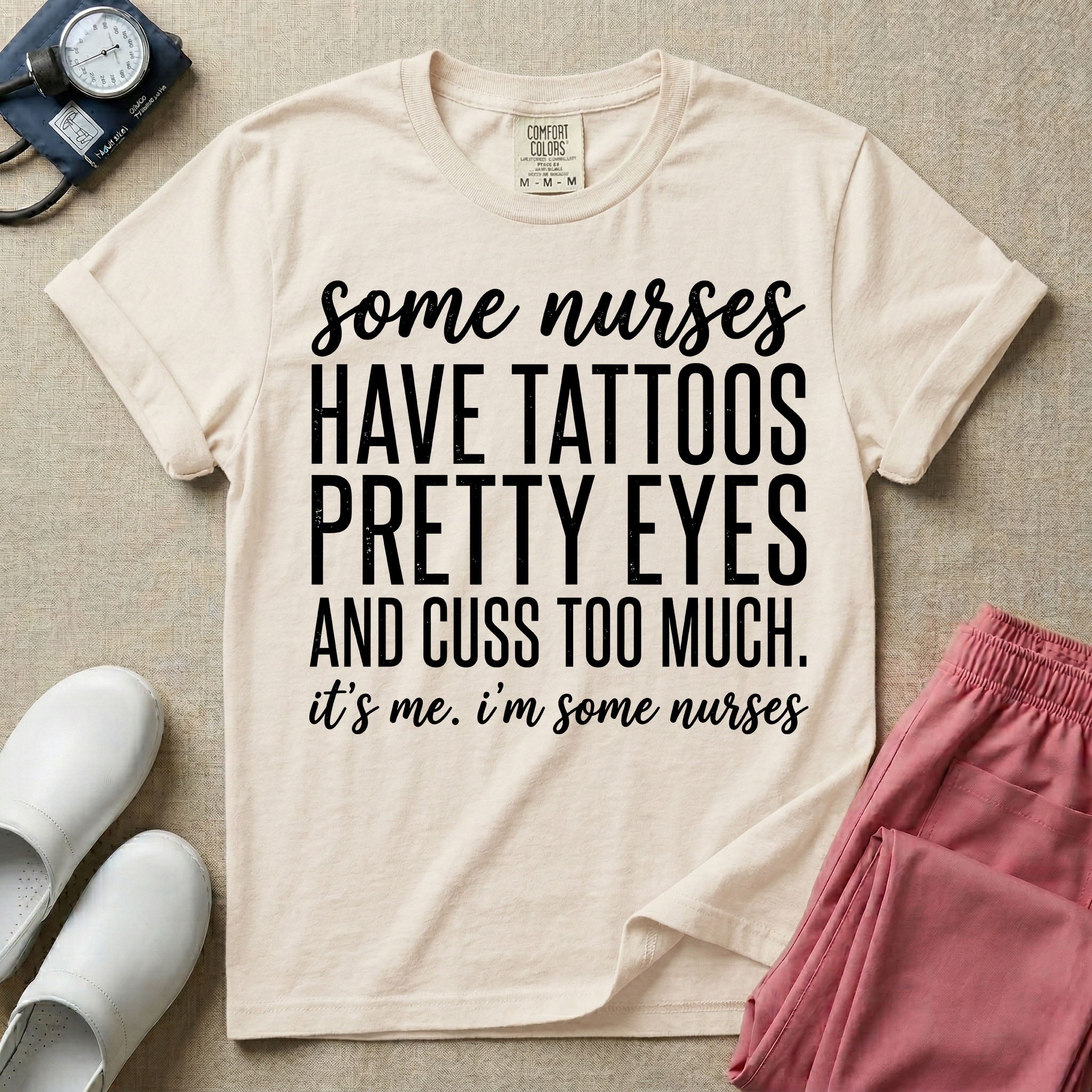 A funny graphic design for general nursing featuring white typography that reads some nurses HAVE TATTOOS PRETTY EYES AND CUSS TOO MUCH. it's me. i'm some nurses.