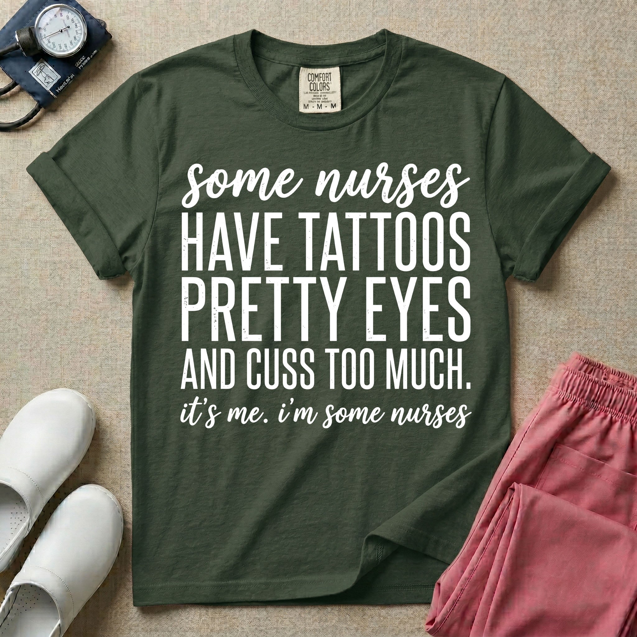 A funny graphic design for general nursing featuring white typography that reads some nurses HAVE TATTOOS PRETTY EYES AND CUSS TOO MUCH. it's me. i'm some nurses.
