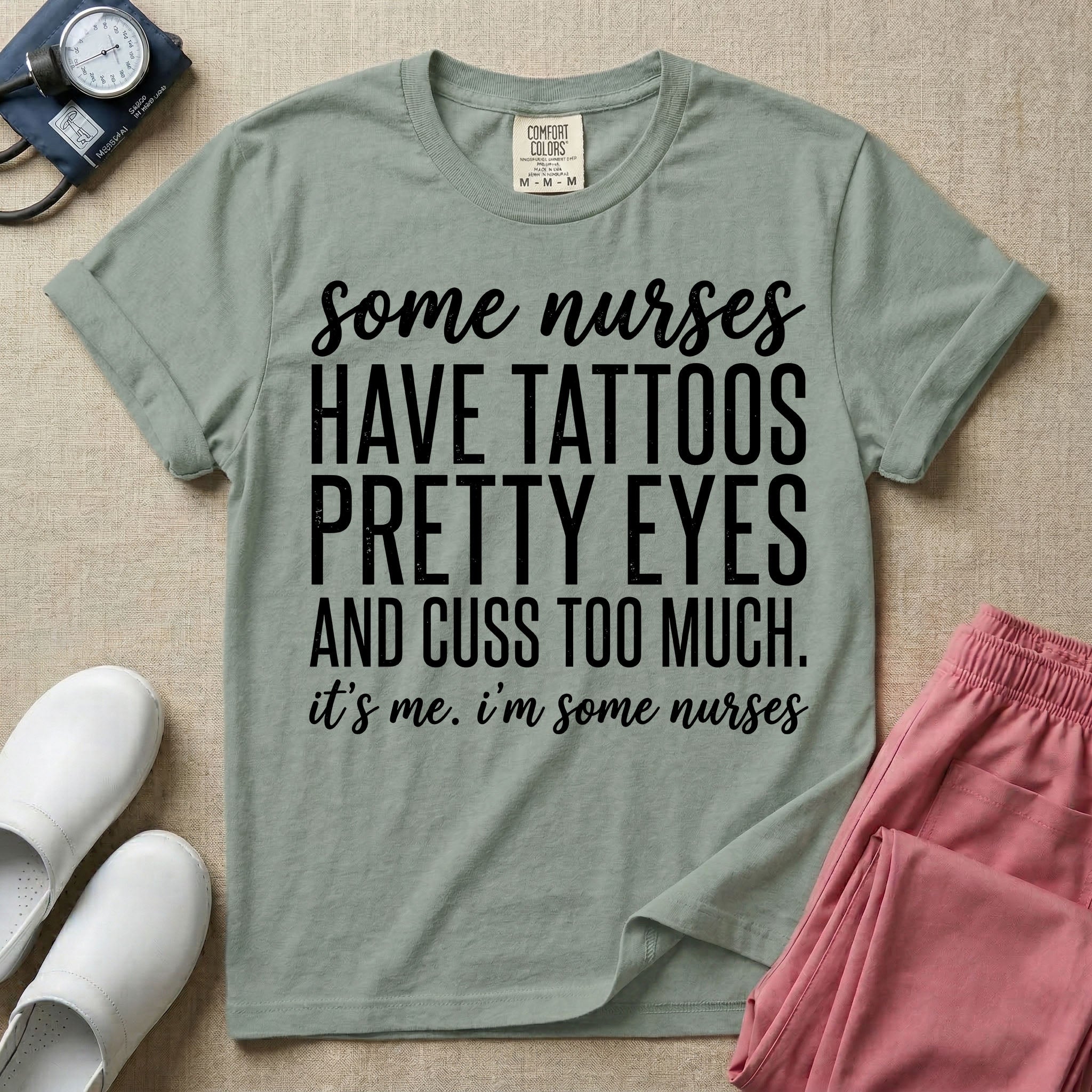 A funny graphic design for general nursing featuring white typography that reads some nurses HAVE TATTOOS PRETTY EYES AND CUSS TOO MUCH. it's me. i'm some nurses.