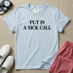 Put In A Sick Call T-Shirt-T-Shirt-HugTee