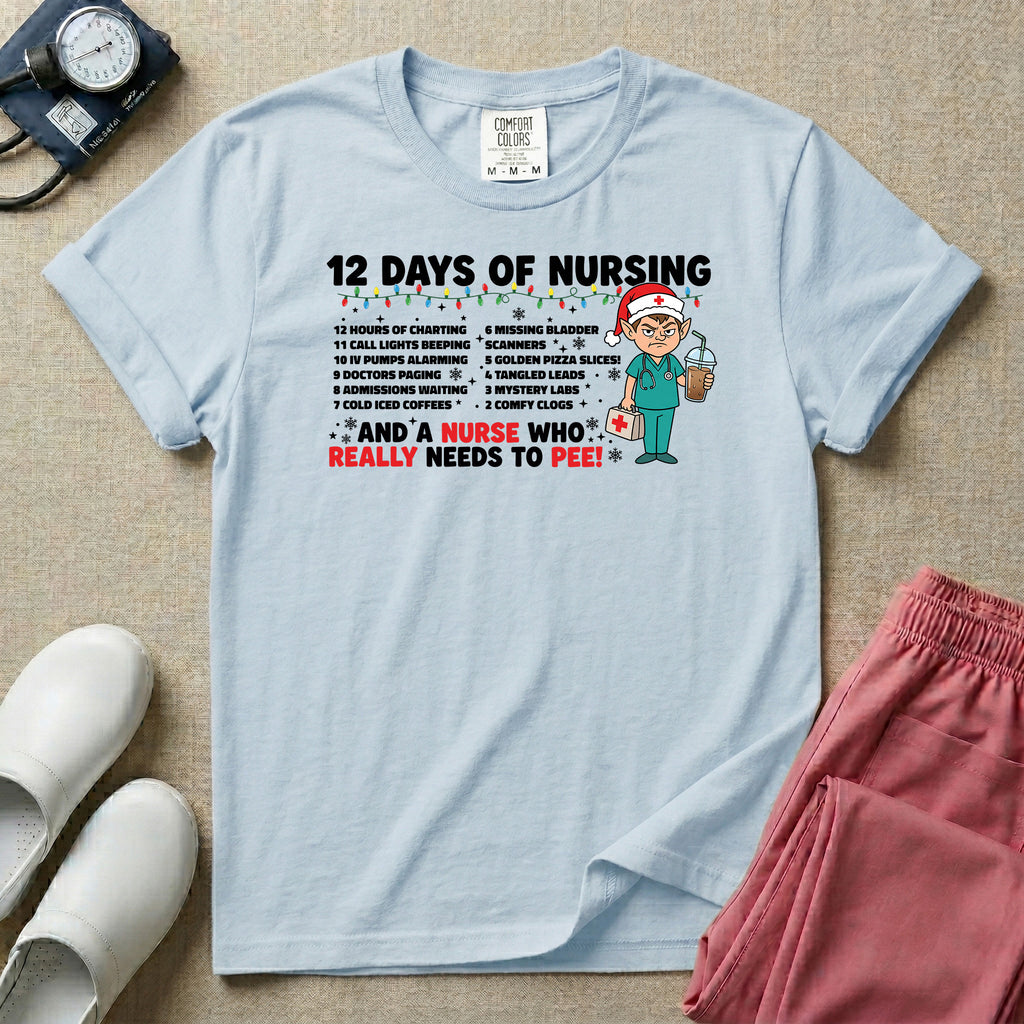 12 Days of Nursing And A Nurse Who Really Needs To Pee T-Shirt
