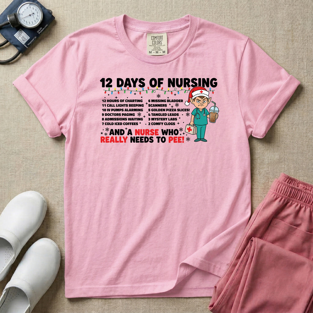 12 Days of Nursing And A Nurse Who Really Needs To Pee T-Shirt