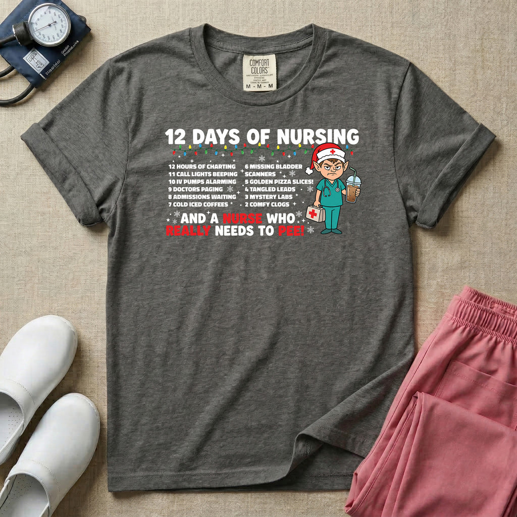 12 Days of Nursing And A Nurse Who Really Needs To Pee T-Shirt