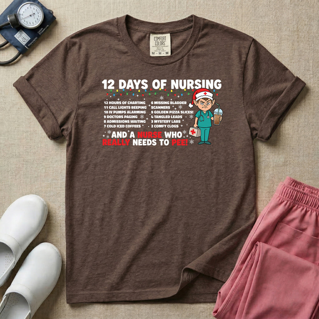12 Days of Nursing And A Nurse Who Really Needs To Pee T-Shirt