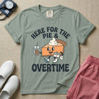 Here For The Pie And Overtime Fall Thanksgiving T-Shirt