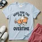 Here For The Pie And Overtime Fall Thanksgiving T-Shirt
