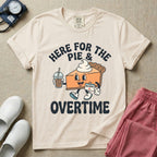 Here For The Pie And Overtime Fall Thanksgiving T-Shirt