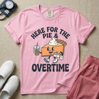 Here For The Pie And Overtime Fall Thanksgiving T-Shirt