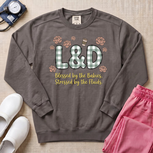 Blessed By The Babies Stressed By The Fluids L&D Nurse Sweatshirt