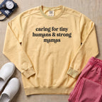 Caring For Tiny Humans & Strong Mamas Sweatshirt - Butter Comfort Colors Sweatshirt | HugTee