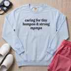 Caring For Tiny Humans & Strong Mamas Sweatshirt - Chambray Comfort Colors Sweatshirt | HugTee