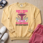 Don't Mess With Me I Stab People Funny ER Nurse Gift Sweatshirt - Butter Comfort Colors Sweatshirt | HugTee