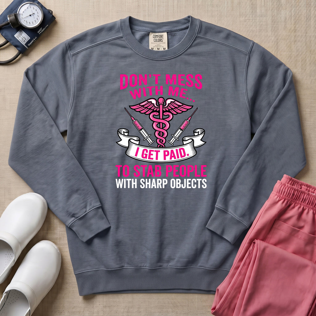 Don't Mess With Me I Stab People Funny ER Nurse Gift Sweatshirt - Blue Jean Comfort Colors Sweatshirt | HugTee