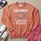 L&D Nurse 10cm Dilation I've Seen It All Funny Sweatshirt - Terracotta Comfort Colors Sweatshirt | HugTee