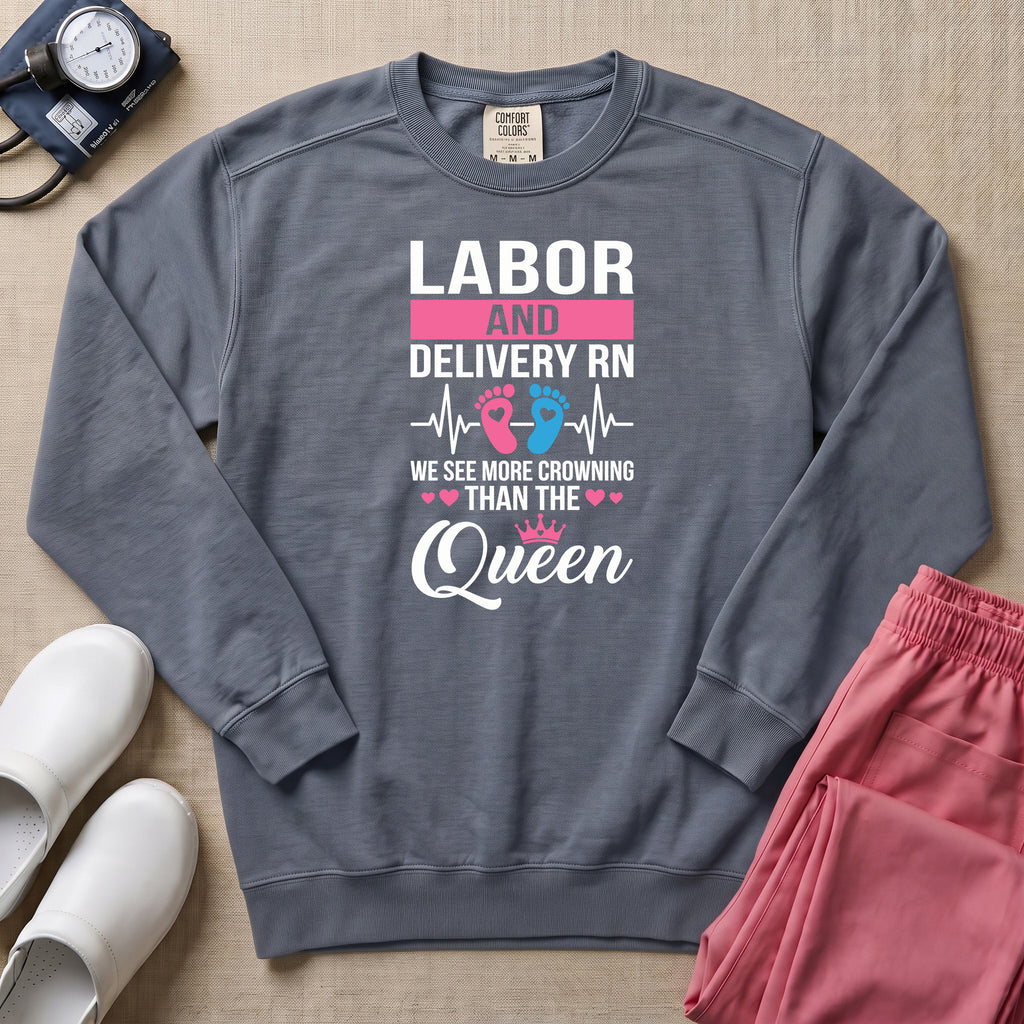 Funny Labor and Delivery RN Crowning Than The Queen Sweatshirt - Blue Jean Comfort Colors Sweatshirt | HugTee