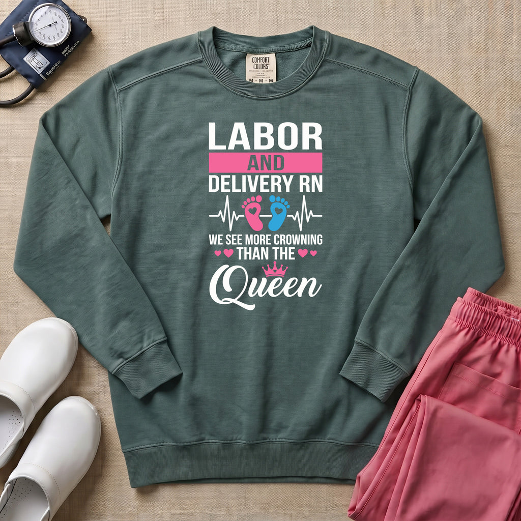 Funny Labor and Delivery RN Crowning Than The Queen Sweatshirt - Blue Spruce Comfort Colors Sweatshirt | HugTee