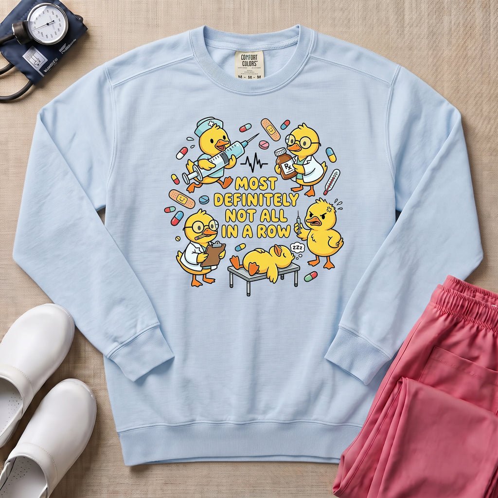 Most Definitely Not All In A Row Funny Duck Nurse Gift Sweatshirt - Chambray Comfort Colors Sweatshirt | HugTee