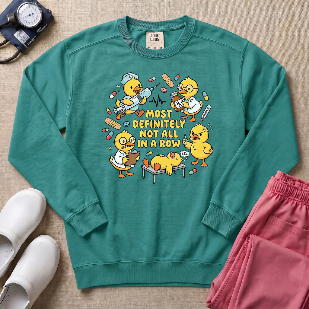 Most Definitely Not All In A Row Funny Duck Nurse Gift Sweatshirt - Seafoam Comfort Colors Sweatshirt | HugTee