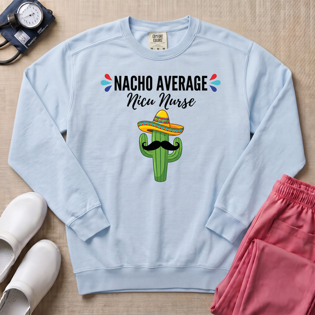 Funny Nacho Average NICU Nurse Cactus Sweatshirt - Chambray Comfort Colors Sweatshirt | HugTee