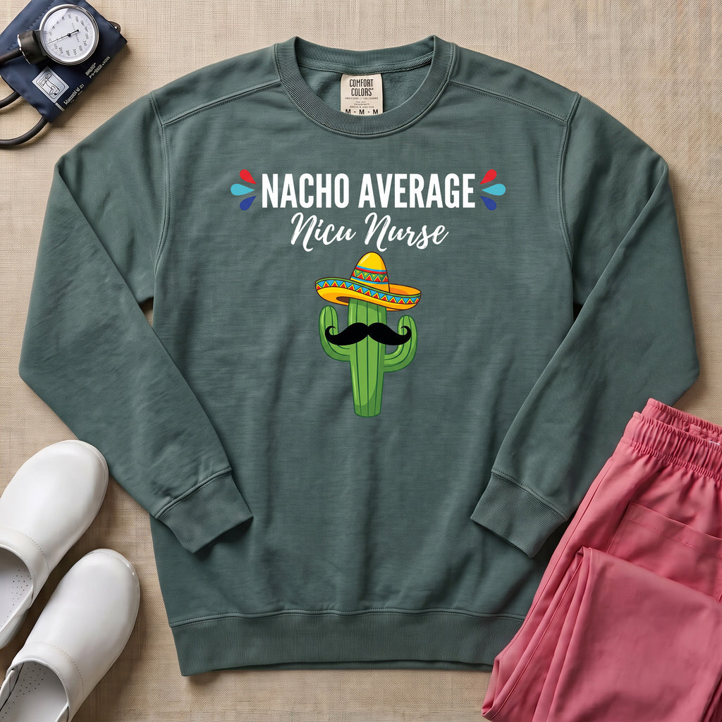 Funny Nacho Average NICU Nurse Cactus Sweatshirt - Blue Spruce Comfort Colors Sweatshirt | HugTee