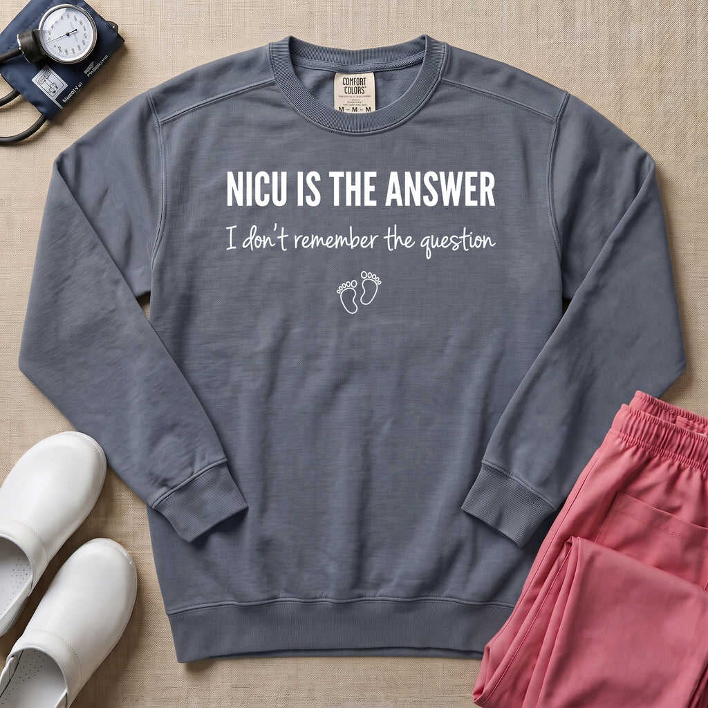 NICU Is The Answer Funny Nurse Sweatshirt - Blue Jean Comfort Colors Sweatshirt | HugTee