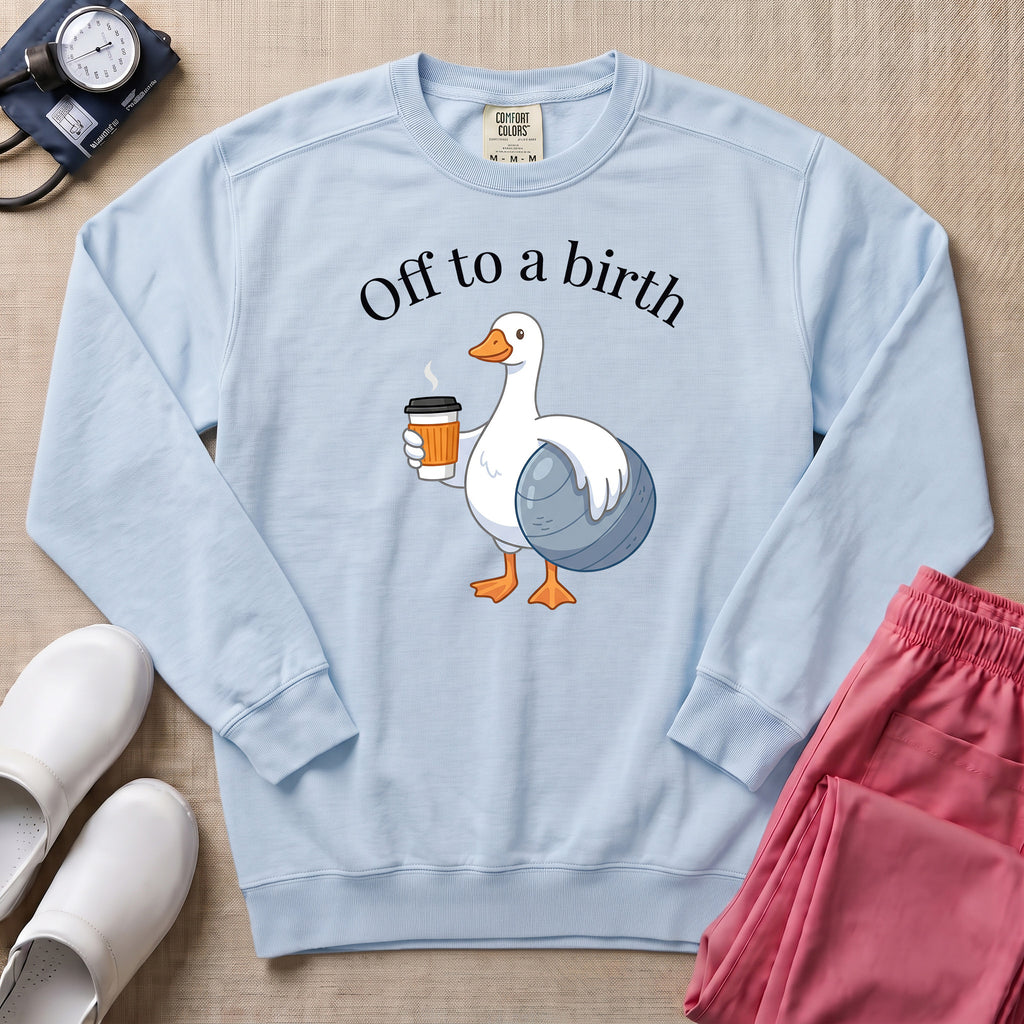 Funny Off To A Birth Duck Coffee L&D Doula Sweatshirt - Chambray Comfort Colors Sweatshirt | HugTee