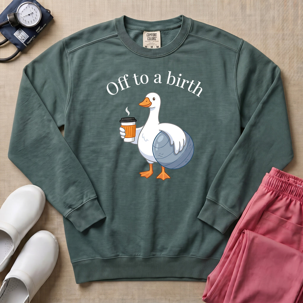 Funny Off To A Birth Duck Coffee L&D Doula Sweatshirt - Blue Spruce Comfort Colors Sweatshirt | HugTee