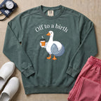 Funny Off To A Birth Duck Coffee L&D Doula Sweatshirt - Blue Spruce Comfort Colors Sweatshirt | HugTee