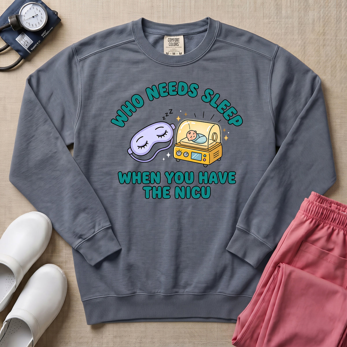 Who Needs Sleep When You Have The NICU Funny Nurse Sweatshirt - Blue Jean Comfort Colors Sweatshirt | HugTee