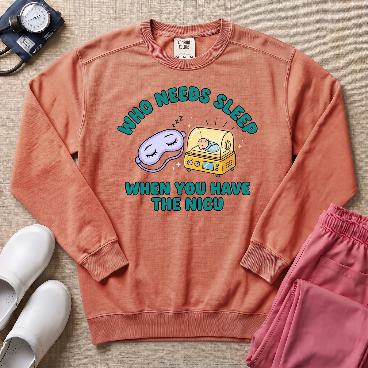 Who Needs Sleep When You Have The NICU Funny Nurse Sweatshirt - Terracotta Comfort Colors Sweatshirt | HugTee